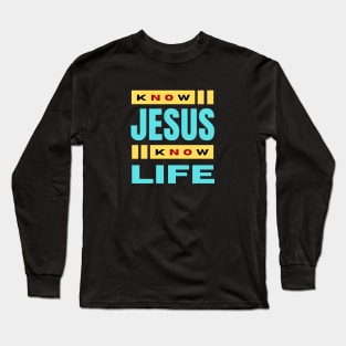 Know Jesus Know Life | Christian Typography Long Sleeve T-Shirt